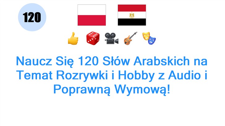 Naucz Się 120 Słów Arabskich na Temat Rozrywki i Hobby z Audio i Poprawną Wymową!